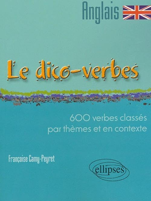 Le dico-verbes anglais: 600 verbes classés par thèmes et en contexte 9782729817657