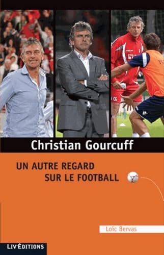 Christian Gourcuff: Un autre regard sur le football 9782844972637