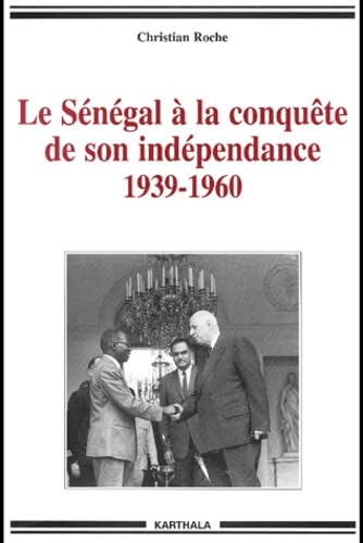 Le Sénégal à la conquête de son indépendance, 1939-1960 : Chronique de la vie politique et syndicale, de l'Empire français à l'Indépendance 9782845861138