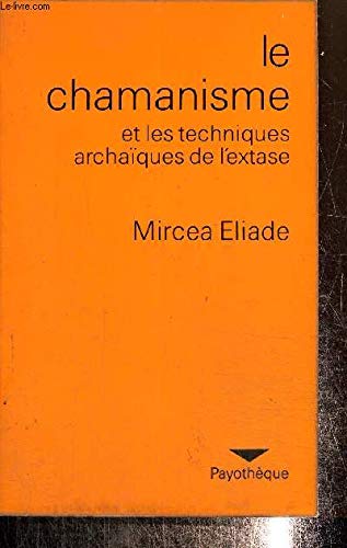 Le chamanisme et les techniques archaïques de l'extase. Deuxième édition, revue et augmentée 9782228501002
