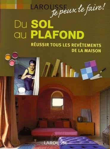 Du sol au plafond: Réussir tous les revêtements de la maison 9782035605276