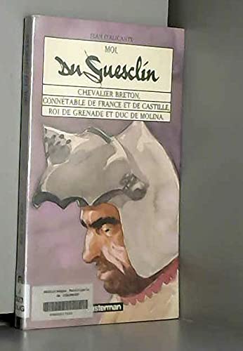 Moi, Du Guesclin: Chevalier breton, connétable de France et de Castille, roi de Grenade et duc de Molina 9782203155053