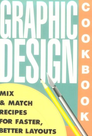 Graphic Design Cookbook: Mix and Match Recipes for Faster, Better Layouts 9780877015697