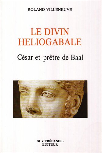 Le Divin Héliogabale : César et prêtre de Baal 9782857071341