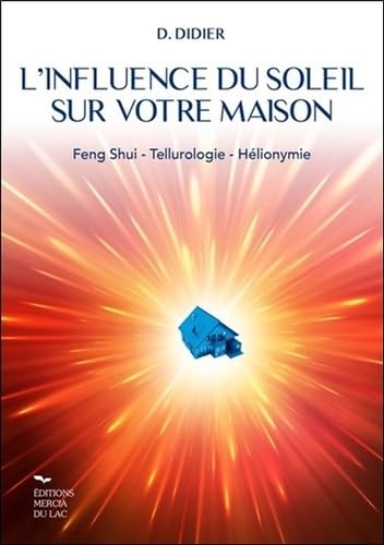 L'influence du soleil sur votre maison - Feng-shui - Tellurologie - Hélionymie 9782970123279