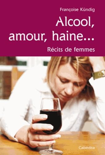 Alcool, amour, haine...: Récits de femmes 9782882956187