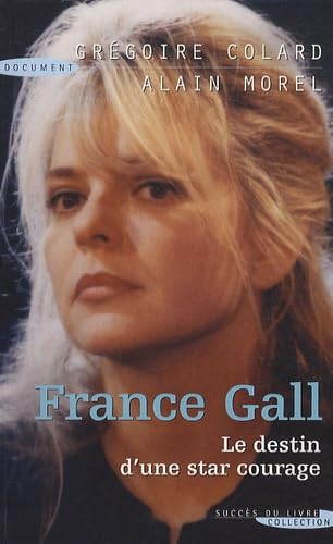 France Gall: Le destin d'une star courage 9782738226006