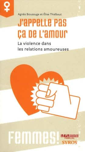 J'appelle pas ça de l'amour: La violence dans les relations amoureuses 9782748505665