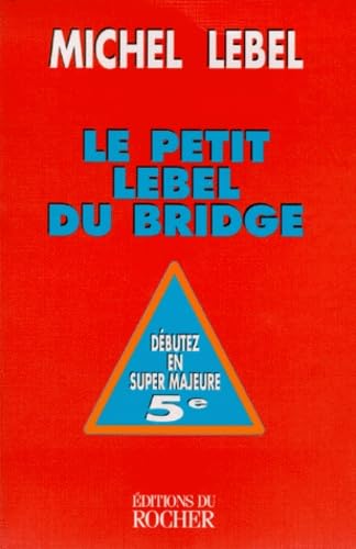 Le Petit Lebel du bridge. Débutez en super majeure 5e 9782268031958