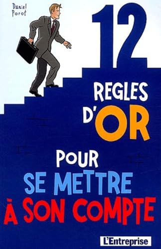 12 règles d'or pour créer votre entreprise : Et se mettre à son compte 9782843431852