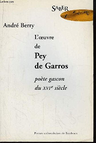 André Berry : L'oeuvre de Pey de Garros, poète gascon du XVIe siècle 9782867812101