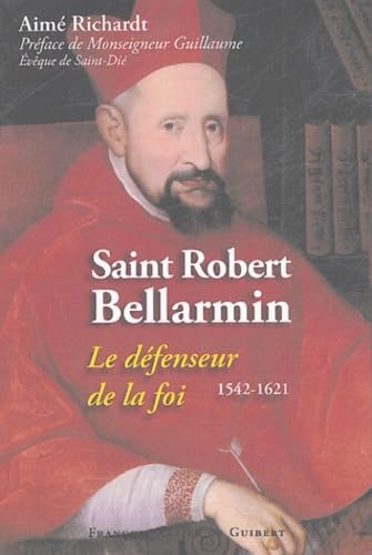 Saint Robert Bellarmin: Le Défenseur de la Foi, 1542-1621 9782868399434