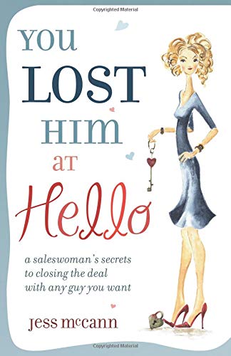You Lost Him at Hello: A Saleswoman's Secrets to Closing the Deal with Any Guy You Want 9780757307133