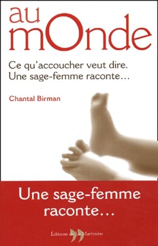 Au Monde. Ce Qu'Accoucher Veut Dire, Une Sage-Femme Raconte... 9782846750400