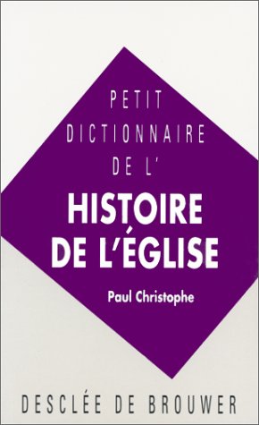 Petit dictionnaire de l'histoire de l'Eglise 9782220034829