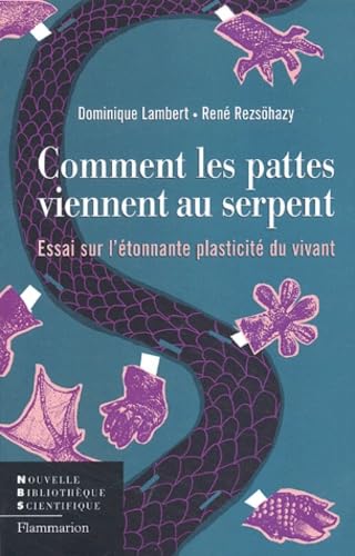 Comment les pattes viennent au serpent: essai sur l'étonnante plasticité du vivant 9782082102803