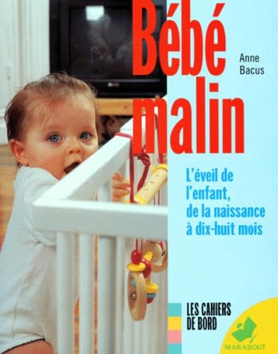 Bebe Malin. L'Eveil De L'Enfant, De La Naissance A Dix-Huit Mois 9782501030380