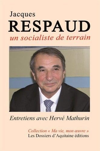 Jacques Respaud - un Socialiste de Terrain 9782846222648