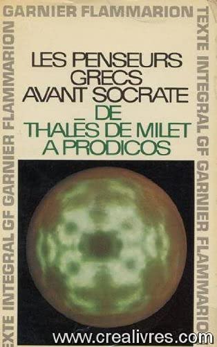 Les Penseurs grecs avant Socrate : De Thalès de Milet à Prodicos. Choix, traduction, préface et notes par Jean Voilquin