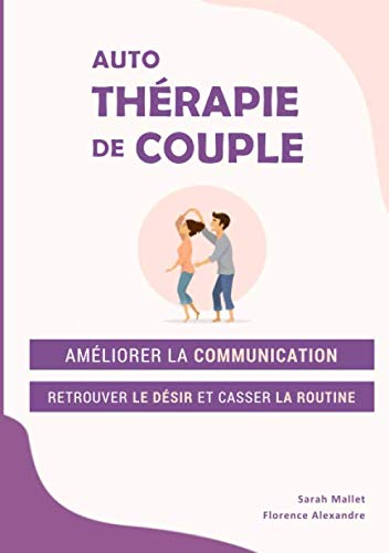 Auto-thérapie de couple: améliorer la communication, retrouver le désir et casser la routine 9798617534926