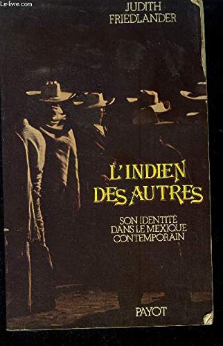 L'Indien des autres: La réalité de l'identité indienne dans le Mexique contemporain 9782228273404