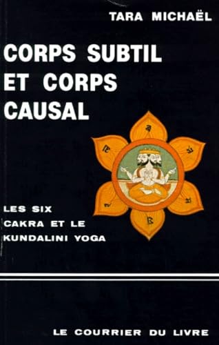 CORPS SUBTIL ET CORPS CAUSAL.: "La description des six Cakra" et quelques textes sanscrits sur le kundalini yoga, 2ème édition 9782702900796