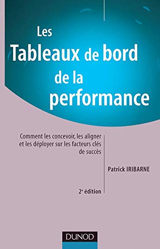 Les Tableaux de bord de la performance: Comment les concevoir, les aligner et les déployer sur les facteurs clés de succès 9782100497874