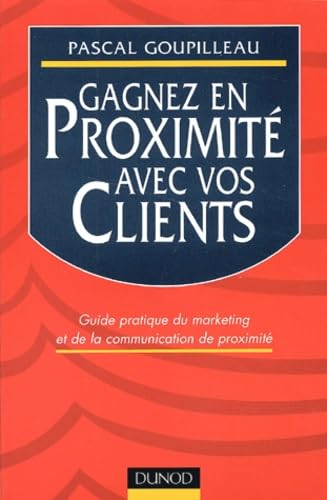Gagnez en proximité avec vos clients : Guide pratique du marketing et de la communication de proximité 9782100064038