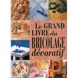 Le Grand Livre Du Bricolage Decoratif 9782731221633