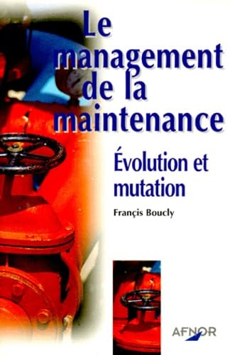 LE MANAGEMENT DE LA MAINTENANCE: Evolution et mutation, 2ème édition 1998 9782124667215