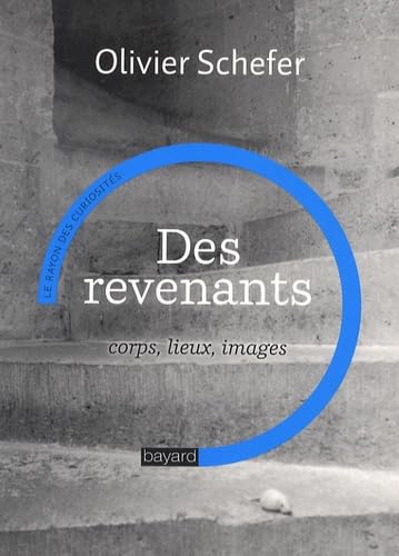 Des revenants: Corps, lieux, images 9782227478954