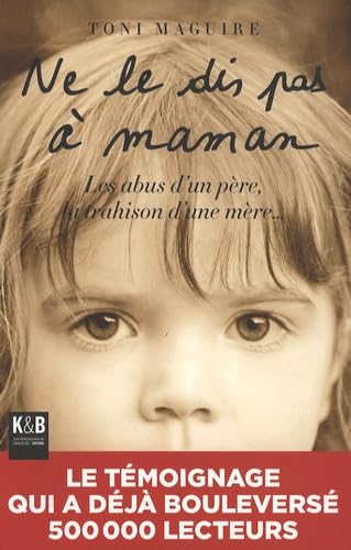 Ne le dis pas à Maman: Les abus d'un père, la trahison d'une mère... 9782915957372