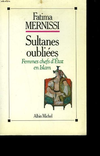 Sultanes oubliées: Femmes chefs d'Etat en Islam 9782226039545