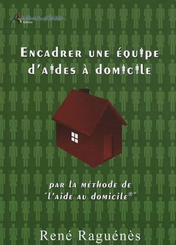 Encadrer une équipe d'aides à domicile: Par la méthode de l'aide au domicile 9782952445030