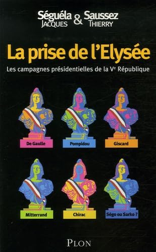 La prise de l'Elysée: Les campagnes présidentielles de la Ve République 9782259205634