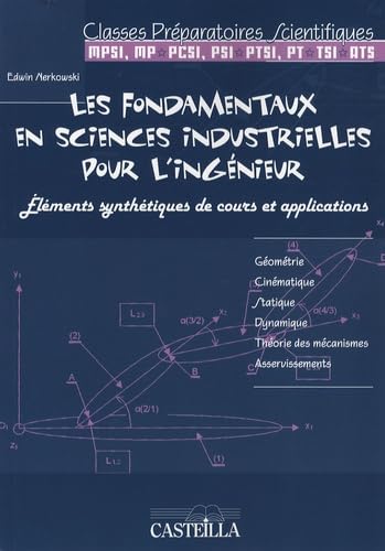 Les fondamentaux en sciences industrielles pour l'ingénieur: Eléments synthétiques de cours et applications classes préparatoires scientifiques 9782713528477