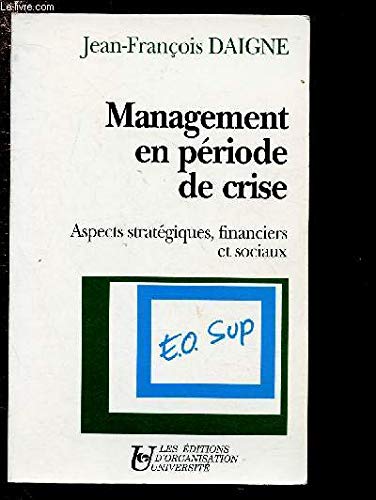 Le management en période de crise: Aspects stratégiques, financiers et sociaux 9782708113442