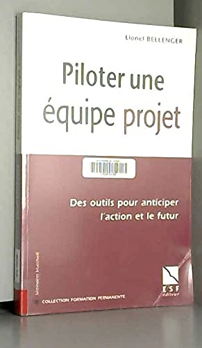 Piloter une équipe de projet : Des outils pour anticiper l'action et le futur 9782710116325