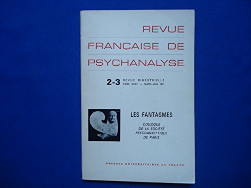 Revue Française de Psychanalyse. Les Fantasmes. Colloque de la société psychanalytique de Paris. 2-3 Revue Bimestrielle. Tome XXXV.