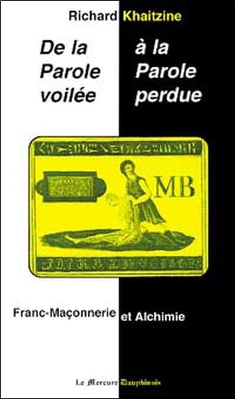 De la parole voilée à la parole perdue : Franc-maçonnerie et alchimie 9782913826151