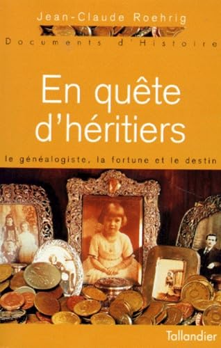 En Quete D'Heritiers. Le Genealogiste, La Fortune Et Le Destin 9782235021890