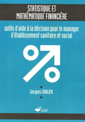 Statistique et mathématique financière: Outils d'aide à la décision pour le manager d'établissement sanitaire et social 9782859528447