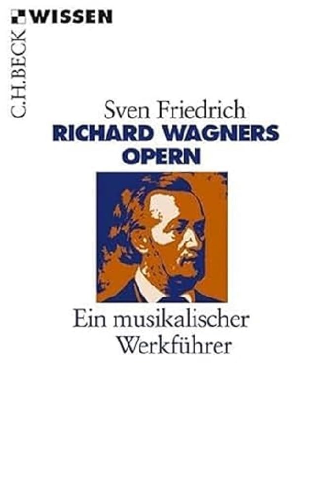 Richard Wagners Opern: Ein musikalischer Werkführer 9783406633058