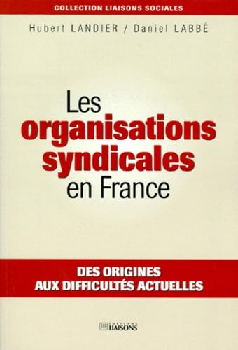Les organisations syndicales en France. Des origines aux difficultés actuelles 9782878802337