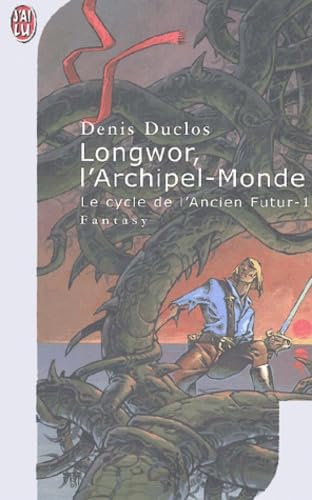 Le cycle de l'ancien futur, tome 1 : Longwor, l'archipel-monde 9782290310663