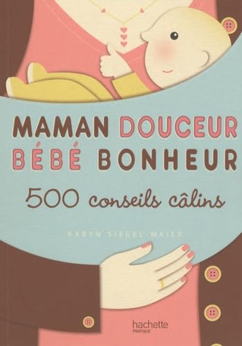 Maman douceur Bébé bonheur: 500 conseils câlins 9782012380615