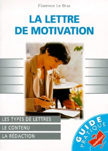 La Lettre de motivation : Les types de lettres, le contenu, la rédaction 9782501029575