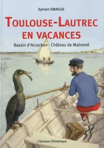 Toulouse-Lautrec en vacances: Bassin d'Arcachon, Château de Malromé 9782954260419