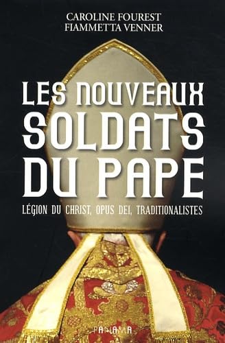 Les nouveaux soldats du Pape. Légion du Christ, Opus Dei, traditionnalistes 9782755702590