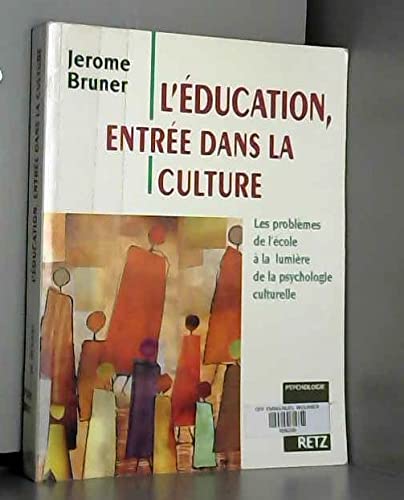 L'Education Entree Dans La Culture. Les Problemes De L'Ecole A La Lumiere De La Psychologie Culturelle 9782725617824
